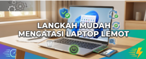 Laptop Tiba-Tiba Lemot? Ini Penyebab dan Langkah Mudah Mengatasinya!