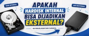 Apakah Hardisk Internal Bisa Dijadikan Eksternal? Ini Penjelasan dan Caranya