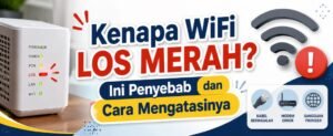 Kenapa WiFi LOS Merah? Ini Penyebab dan Cara Mengatasinya dengan Mudah