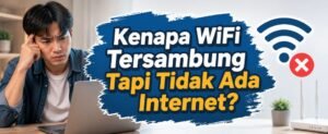 Kenapa WiFi Tersambung Tapi Tidak Ada Internet? Ini Penyebab dan Cara Mengatasinya