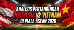 Analisis Pertandingan Indonesia vs Vietnam di Piala ASEAN 2026: Laga Penentu Tiket Semifinal